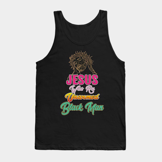 Jesus Was An Unarmed Black Man Tank Top by SpudyDesigner